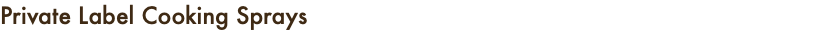 Private Label Cooking Sprays